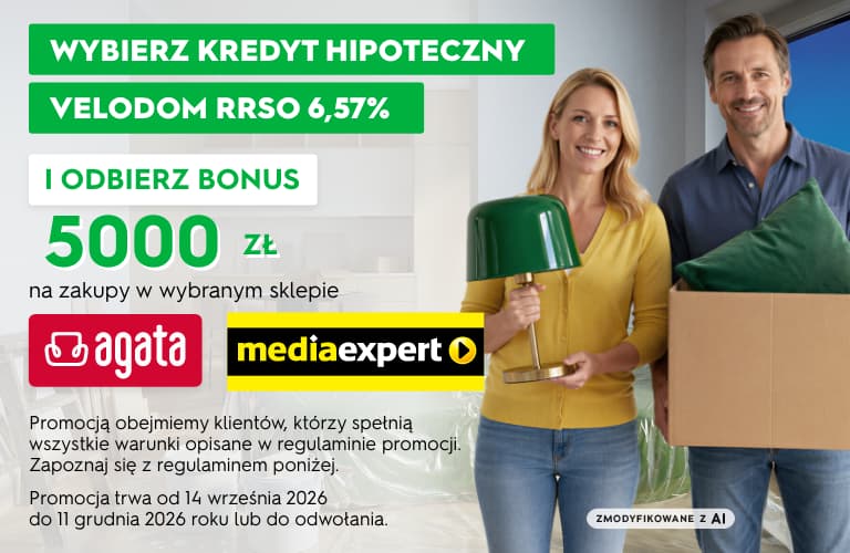 Promocja: Wybierz Kredyt hipoteczny VELODOM i zdobądź bonus o wartości 5000 zł na zakupy w sklepach Agata lub Media Expert. Promocja trwa od 14 września 2026 do 11 grudnia 2026 roku lub do odwołania. Obowiązuje regulamin.